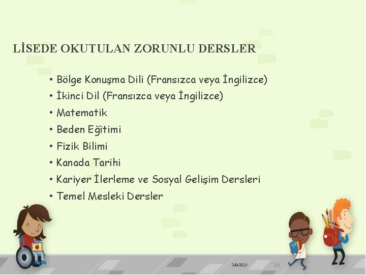 LİSEDE OKUTULAN ZORUNLU DERSLER • Bölge Konuşma Dili (Fransızca veya İngilizce) • İkinci Dil