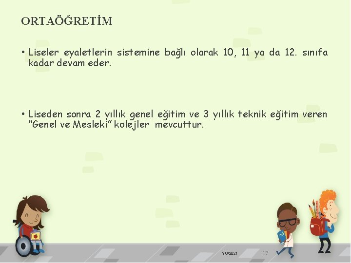 ORTAÖĞRETİM • Liseler eyaletlerin sistemine bağlı olarak 10, 11 ya da 12. sınıfa kadar
