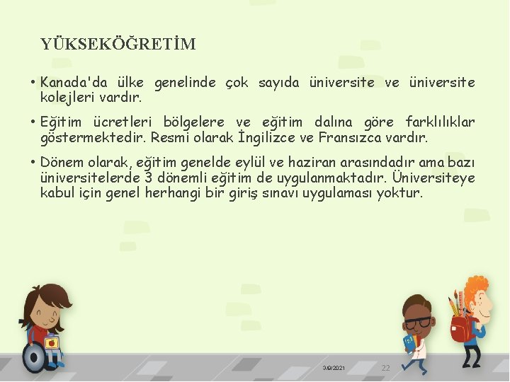 YÜKSEKÖĞRETİM • Kanada'da ülke genelinde çok sayıda üniversite ve üniversite kolejleri vardır. • Eğitim