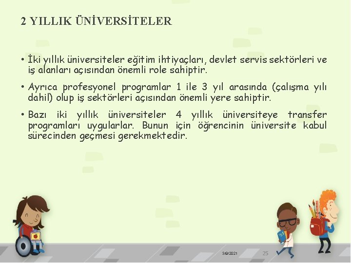 2 YILLIK ÜNİVERSİTELER • İki yıllık üniversiteler eğitim ihtiyaçları, devlet servis sektörleri ve iş