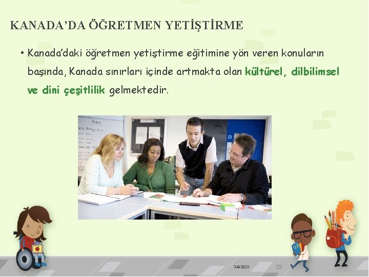 KANADA’DA ÖĞRETMEN YETİŞTİRME • Kanada’daki öğretmen yetiştirme eğitimine yön veren konuların başında, Kanada sınırları