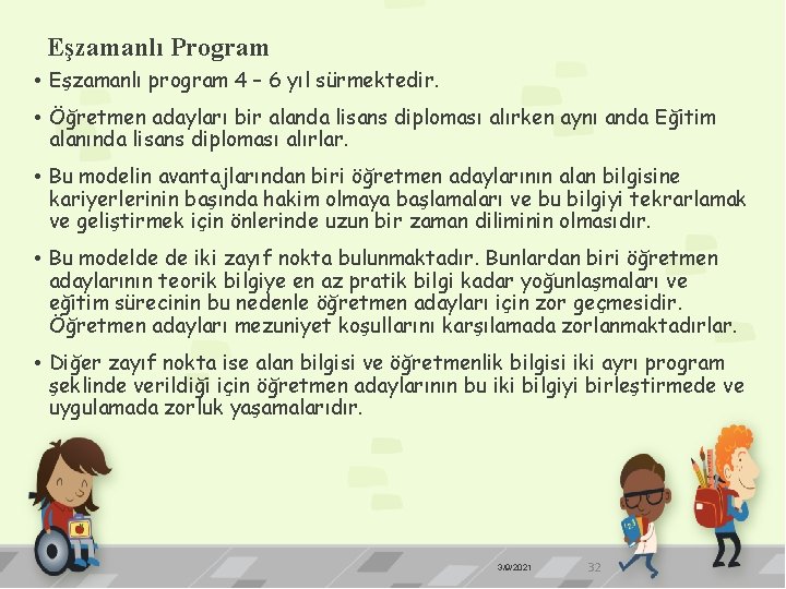 Eşzamanlı Program • Eşzamanlı program 4 – 6 yıl sürmektedir. • Öğretmen adayları bir