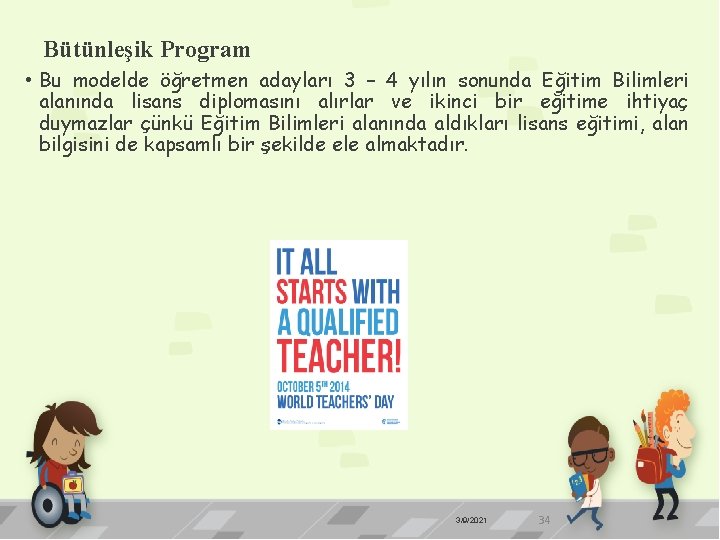 Bütünleşik Program • Bu modelde öğretmen adayları 3 – 4 yılın sonunda Eğitim Bilimleri