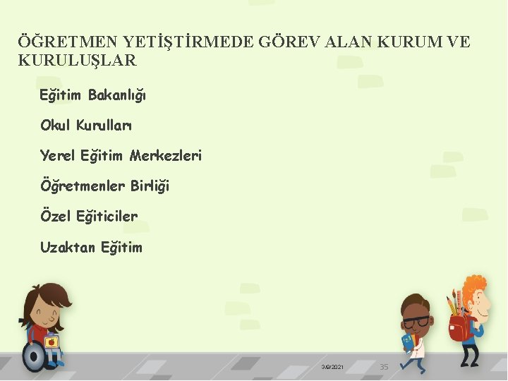 ÖĞRETMEN YETİŞTİRMEDE GÖREV ALAN KURUM VE KURULUŞLAR Eğitim Bakanlığı Okul Kurulları Yerel Eğitim Merkezleri