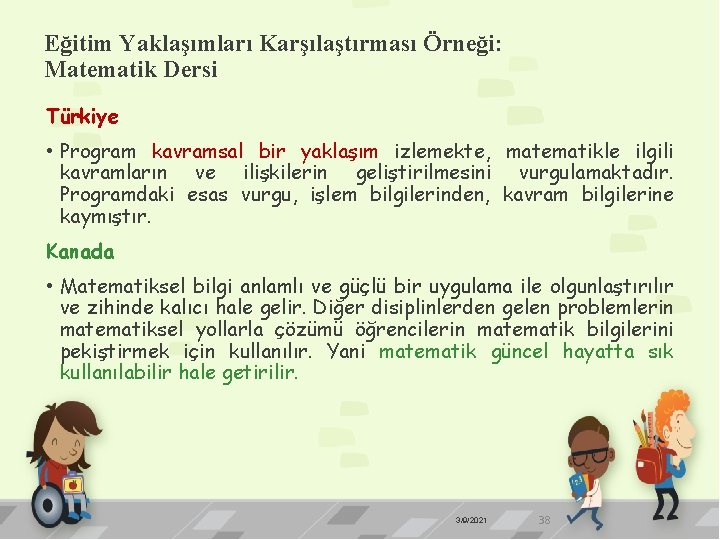 Eğitim Yaklaşımları Karşılaştırması Örneği: Matematik Dersi Türkiye • Program kavramsal bir yaklaşım izlemekte, matematikle