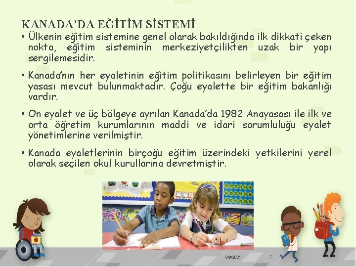 KANADA’DA EĞİTİM SİSTEMİ • Ülkenin eğitim sistemine genel olarak bakıldığında ilk dikkati çeken nokta,