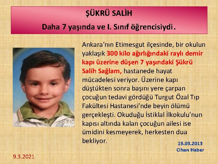 ŞÜKRÜ SALİH Daha 7 yaşında ve I. Sınıf öğrencisiydi. Ankara'nın Etimesgut ilçesinde, bir okulun