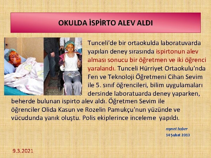 OKULDA İSPİRTO ALEV ALDI Tunceli'de bir ortaokulda laboratuvarda yapılan deney sırasında ispirtonun alev alması