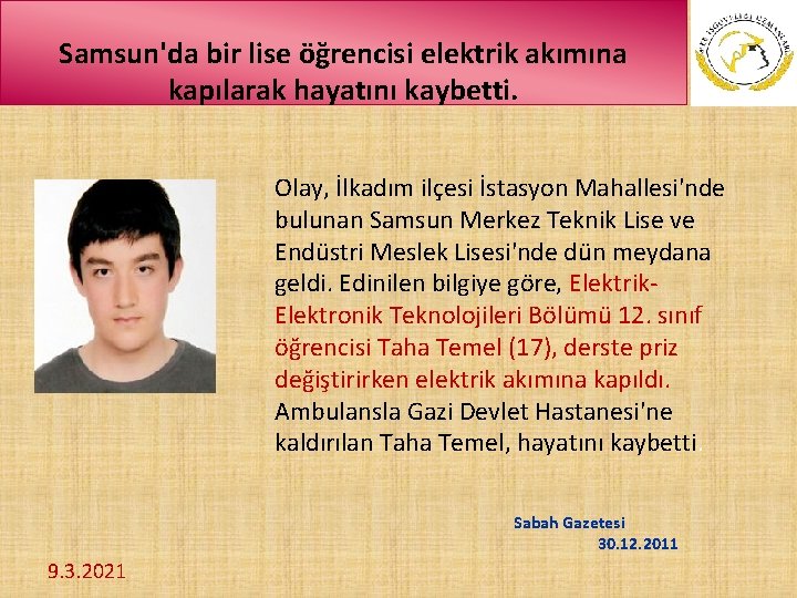 Samsun'da bir lise öğrencisi elektrik akımına kapılarak hayatını kaybetti. Olay, İlkadım ilçesi İstasyon Mahallesi'nde