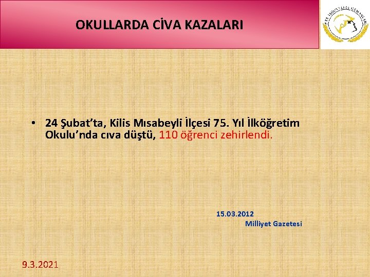 OKULLARDA CİVA KAZALARI • 24 Şubat’ta, Kilis Mısabeyli İlçesi 75. Yıl İlköğretim Okulu’nda cıva