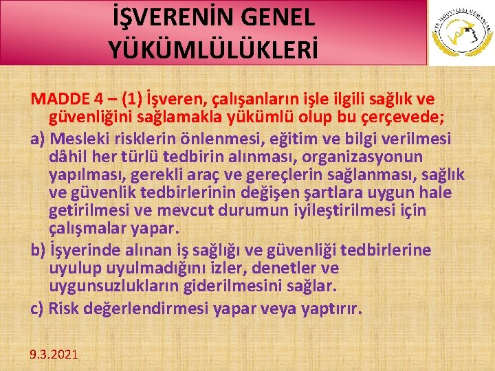 İŞVERENİN GENEL YÜKÜMLÜLÜKLERİ MADDE 4 – (1) İşveren, çalışanların işle ilgili sağlık ve güvenliğini