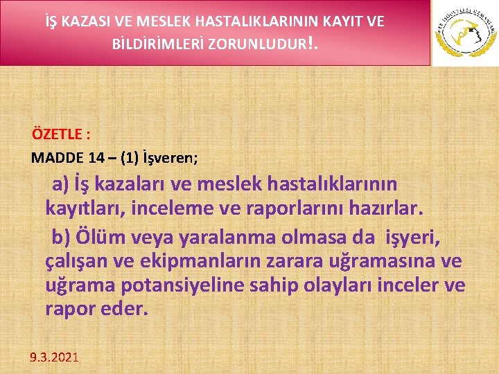 İŞ KAZASI VE MESLEK HASTALIKLARININ KAYIT VE BİLDİRİMLERİ ZORUNLUDUR!. ÖZETLE : MADDE 14 –