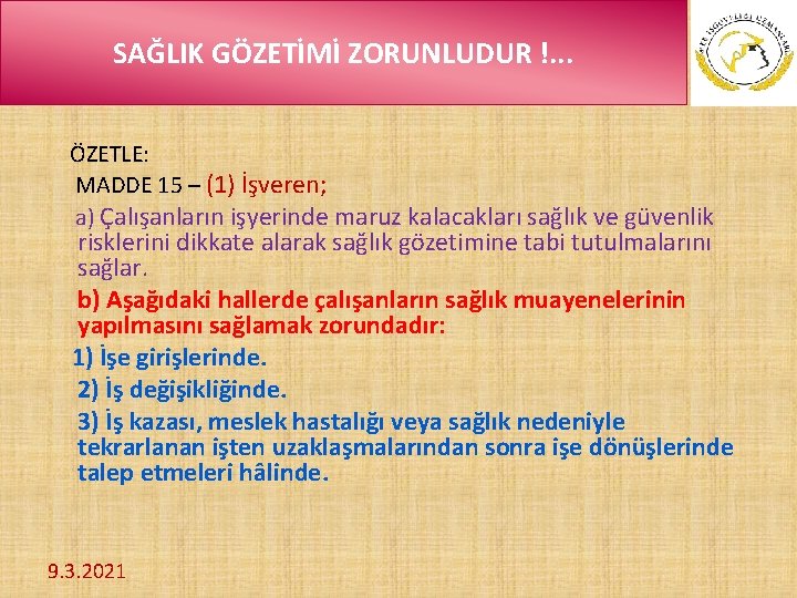 SAĞLIK GÖZETİMİ ZORUNLUDUR !. . . ÖZETLE: MADDE 15 – (1) İşveren; a) Çalışanların