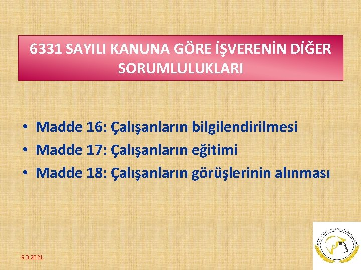 6331 SAYILI KANUNA GÖRE İŞVERENİN DİĞER SORUMLULUKLARI • Madde 16: Çalışanların bilgilendirilmesi • Madde