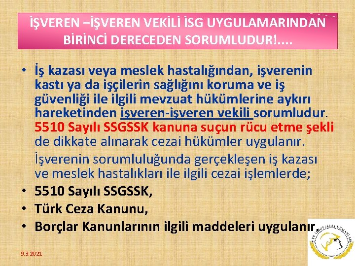 İŞVEREN –İŞVEREN VEKİLİ İSG UYGULAMARINDAN BİRİNCİ DERECEDEN SORUMLUDUR!. . • İş kazası veya meslek