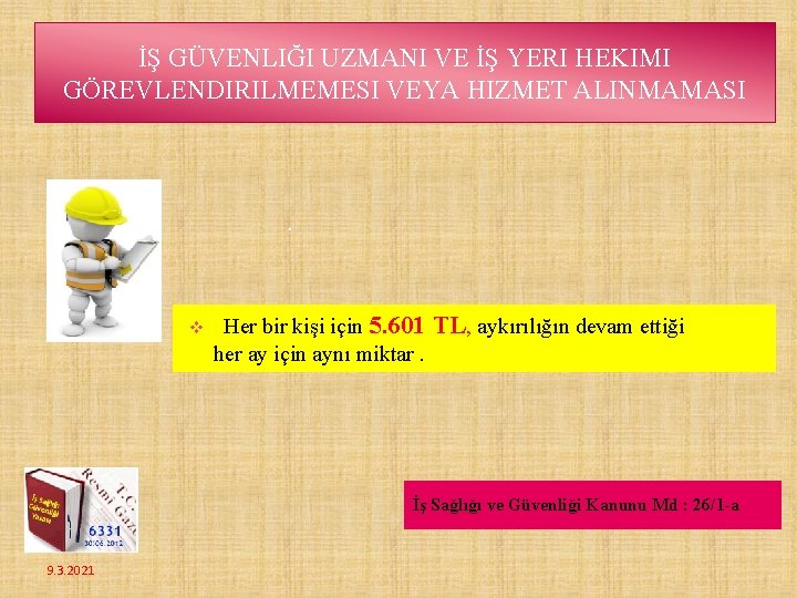 İŞ GÜVENLIĞI UZMANI VE İŞ YERI HEKIMI GÖREVLENDIRILMEMESI VEYA HIZMET ALINMAMASI . v Her