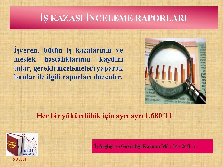 İŞ KAZASI İNCELEME RAPORLARI İşveren, bütün iş kazalarının ve meslek hastalıklarının kaydını tutar, gerekli