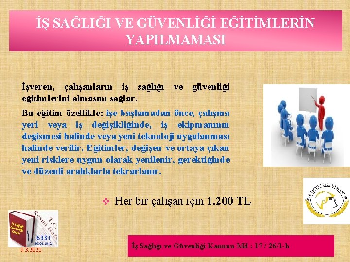 İŞ SAĞLIĞI VE GÜVENLİĞİ EĞİTİMLERİN YAPILMAMASI İşveren, çalışanların iş sağlığı ve güvenliği eğitimlerini almasını