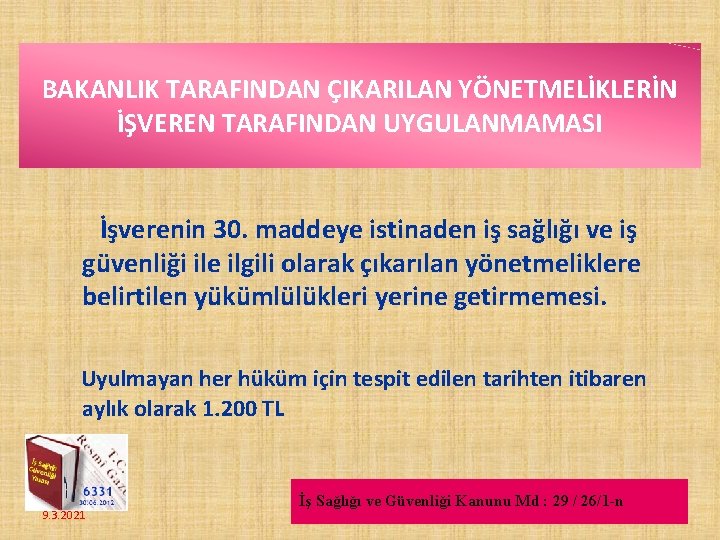 BAKANLIK TARAFINDAN ÇIKARILAN YÖNETMELİKLERİN İŞVEREN TARAFINDAN UYGULANMAMASI İşverenin 30. maddeye istinaden iş sağlığı ve