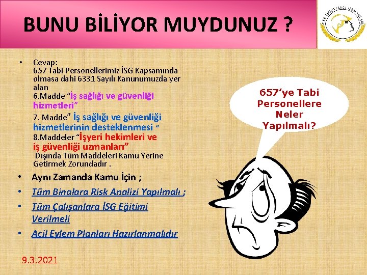 BUNU BİLİYOR MUYDUNUZ ? • Cevap: 657 Tabi Personellerimiz İSG Kapsamında olmasa dahi 6331