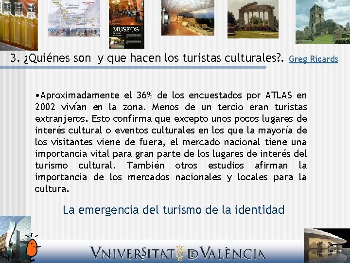 3. ¿Quiénes son y que hacen los turistas culturales? . Greg Ricards • Aproximadamente