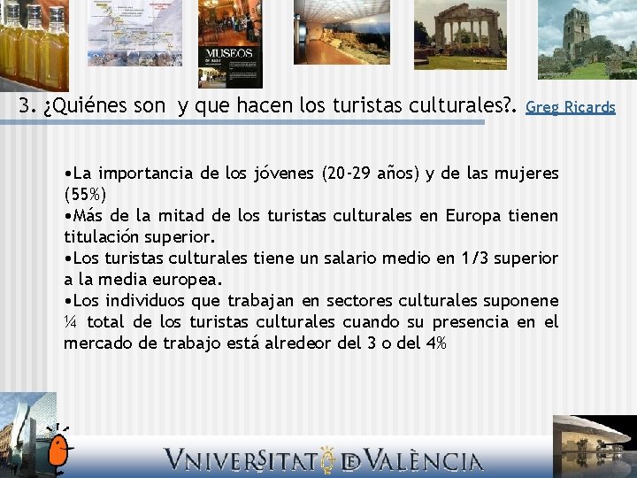 3. ¿Quiénes son y que hacen los turistas culturales? . Greg Ricards • La