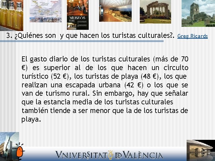 3. ¿Quiénes son y que hacen los turistas culturales? . Greg Ricards El gasto