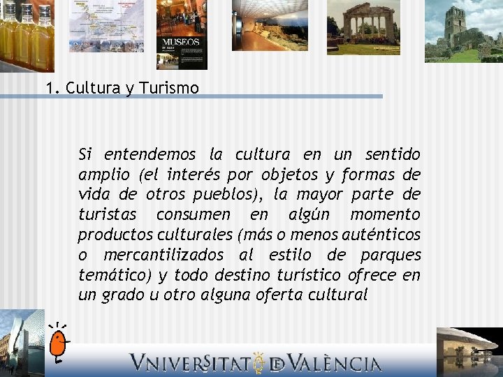 1. Cultura y Turismo Si entendemos la cultura en un sentido amplio (el interés
