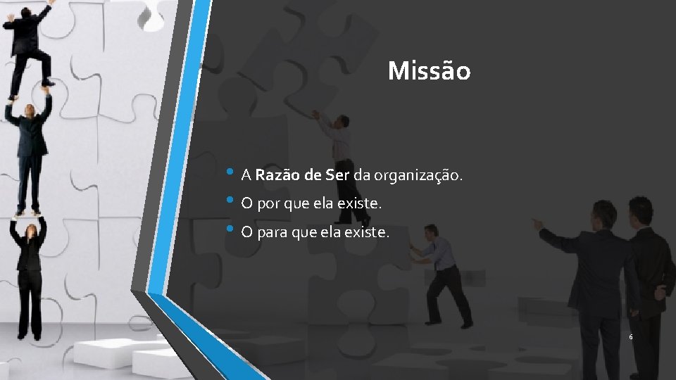 Missão • A Razão de Ser da organização. • O por que ela existe.