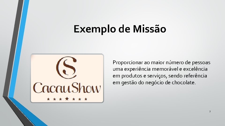 Exemplo de Missão Proporcionar ao maior número de pessoas uma experiência memorável e excelência