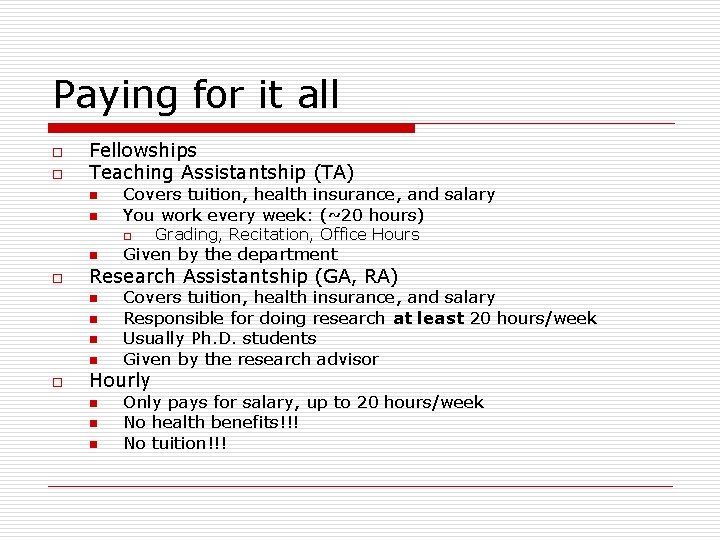 Paying for it all o o Fellowships Teaching Assistantship (TA) n n Covers tuition,