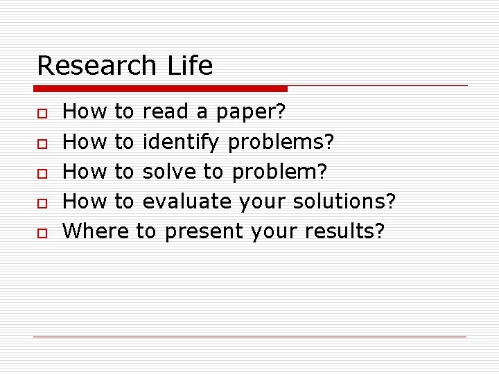 Research Life o o o How to read a paper? How to identify problems?