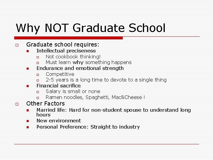 Why NOT Graduate School o Graduate school requires: n Intellectual preciseness o o n
