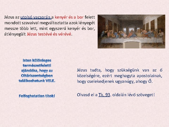 Jézus az utolsó vacsorán a kenyér és a bor felett mondott szavaival megváltoztatta azok