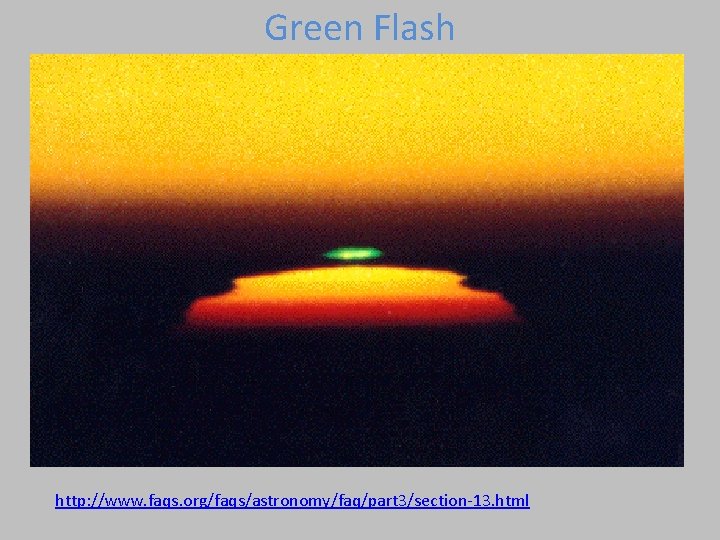 Green Flash http: //www. faqs. org/faqs/astronomy/faq/part 3/section-13. html Green Flash http: //www. faqs. org/faqs/astronomy/faq/part 3/section-13. html