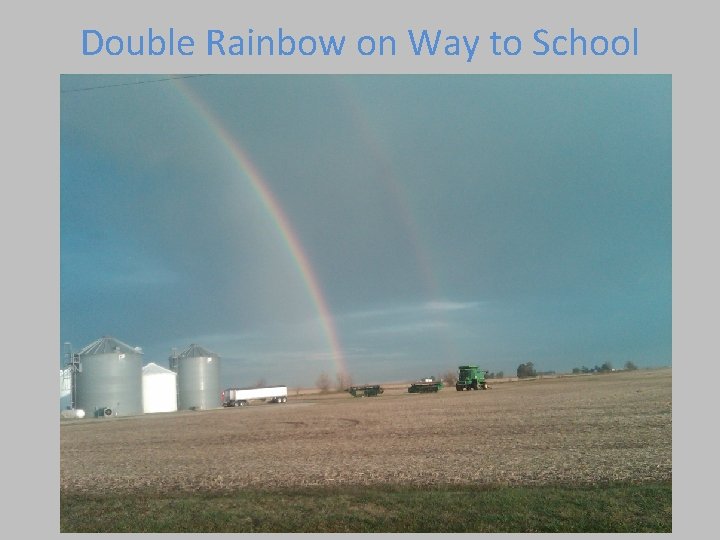 Double Rainbow on Way to School Double Rainbow on Way to School