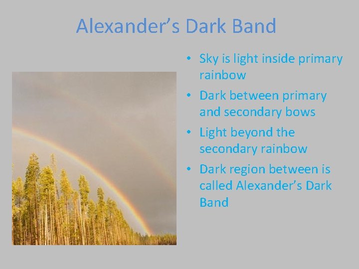 Alexander’s Dark Band • Sky is light inside primary rainbow • Dark between primary Alexander’s Dark Band • Sky is light inside primary rainbow • Dark between primary