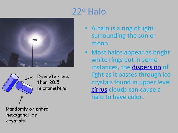 22 o Halo Diameter less than 20. 5 micrometers Randomly oriented hexagonal ice crystals 22 o Halo Diameter less than 20. 5 micrometers Randomly oriented hexagonal ice crystals