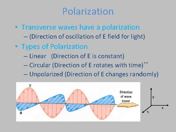 Polarization • Transverse waves have a polarization – (Direction of oscillation of E field Polarization • Transverse waves have a polarization – (Direction of oscillation of E field