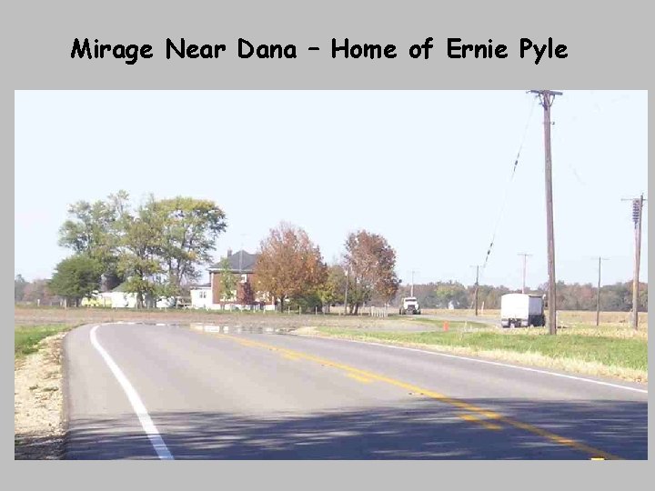 Mirage Near Dana – Home of Ernie Pyle Mirage Near Dana – Home of Ernie Pyle