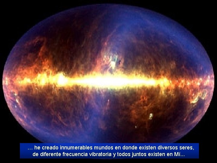  … he creado innumerables mundos en donde existen diversos seres, de diferente frecuencia