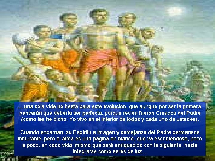 … una sola vida no basta para esta evolución, que aunque por ser la