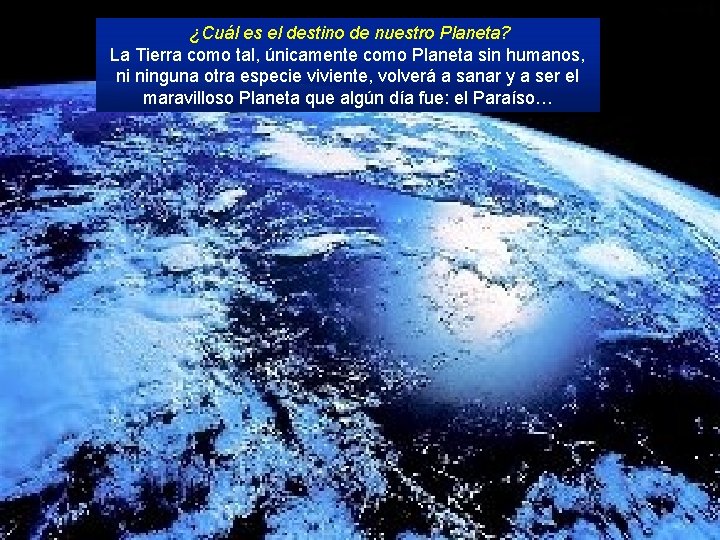  ¿Cuál es el destino de nuestro Planeta? La Tierra como tal, únicamente como