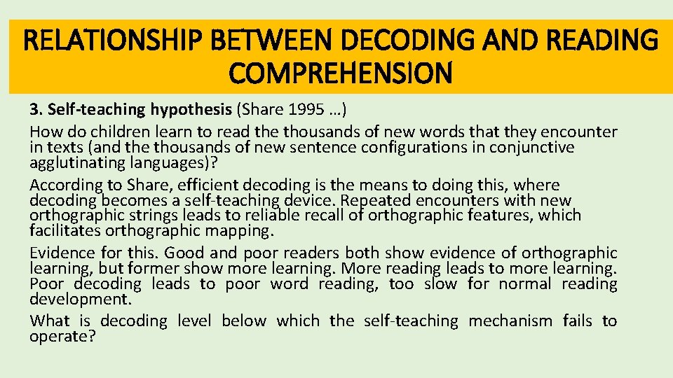 RELATIONSHIP BETWEEN DECODING AND READING COMPREHENSION 3. Self-teaching hypothesis (Share 1995 …) How do