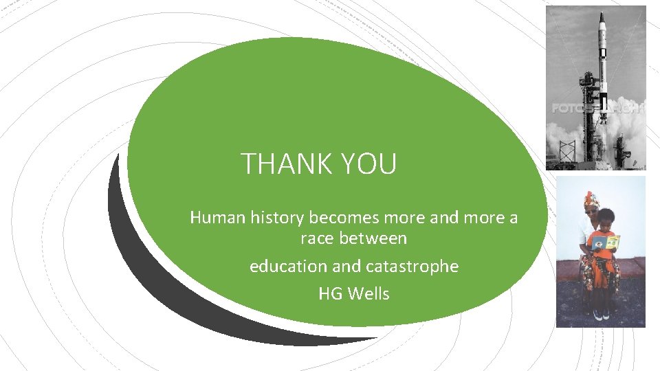 THANK YOU Human history becomes more and more a race between education and catastrophe