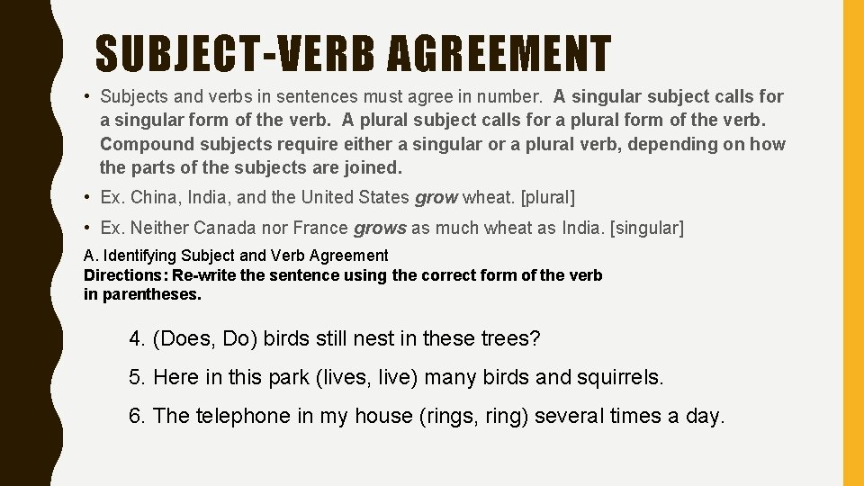 SUBJECT-VERB AGREEMENT • Subjects and verbs in sentences must agree in number. A singular