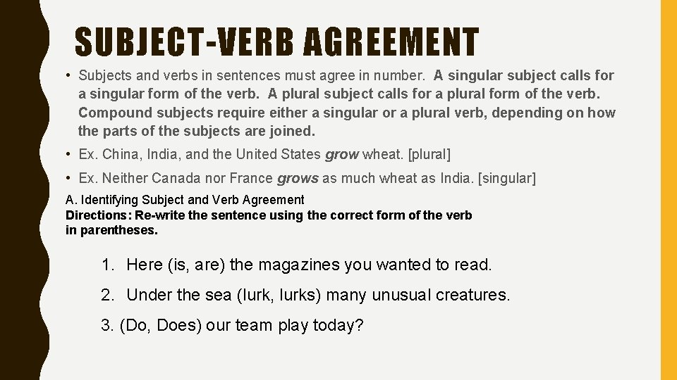 SUBJECT-VERB AGREEMENT • Subjects and verbs in sentences must agree in number. A singular