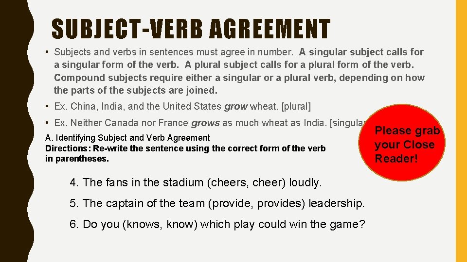 SUBJECT-VERB AGREEMENT • Subjects and verbs in sentences must agree in number. A singular