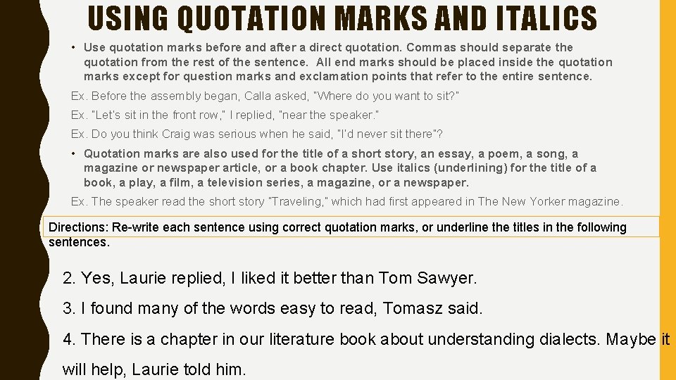 USING QUOTATION MARKS AND ITALICS • Use quotation marks before and after a direct