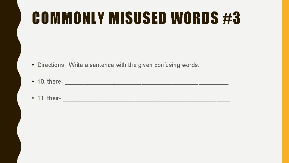 COMMONLY MISUSED WORDS #3 • Directions: Write a sentence with the given confusing words.
